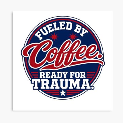 Coffee Fueled Ready For Trauma Poster