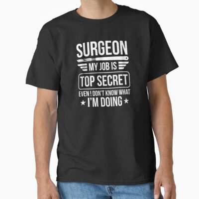 Surgeon Top Secret Medical Work T-shirt