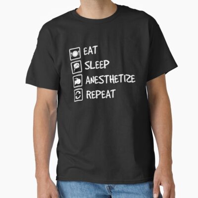 Eat Sleep Anesthetize Repeat Life T-shirt