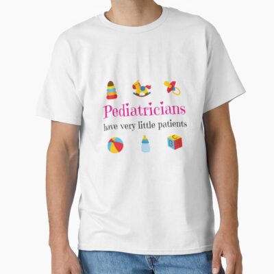Pediatricians Have Very Little Patients T-shirt