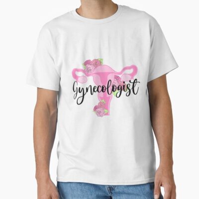 Gynecology Medical Care Work Life T-shirt