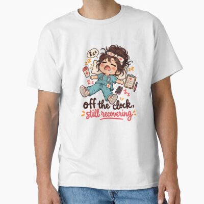Off Clock Recovering Exhausted Nurse T-shirt