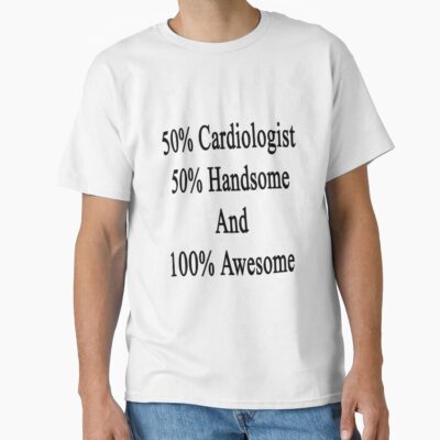 Fifty Percent Cardiologist Handsome T-shirt