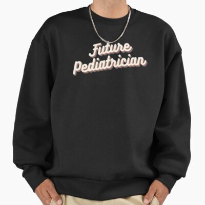 Future Pediatrician Medical Career Path Sweatshirt
