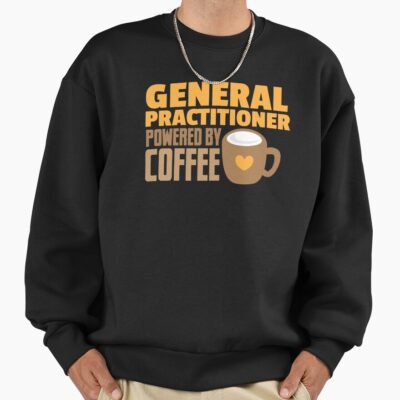 General Practitioner Powered By Coffee Sweatshirt