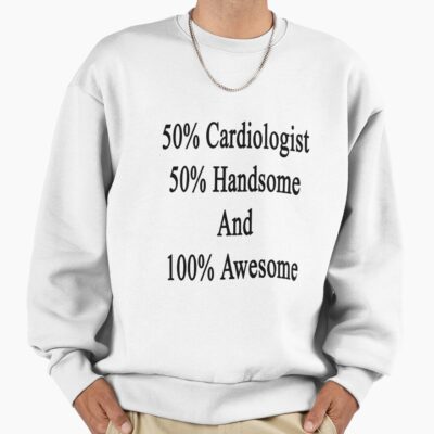 Fifty Percent Cardiologist Handsome Sweatshirt