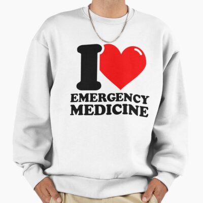 I Really Love Emergency Medicine Sweatshirt