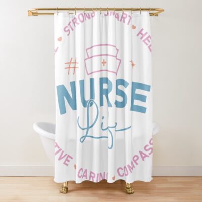 Nurse Life Inspiration Motivation Quote Shower Curtain