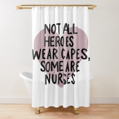 Nurses Are Heroes Without Capes Shower Curtain