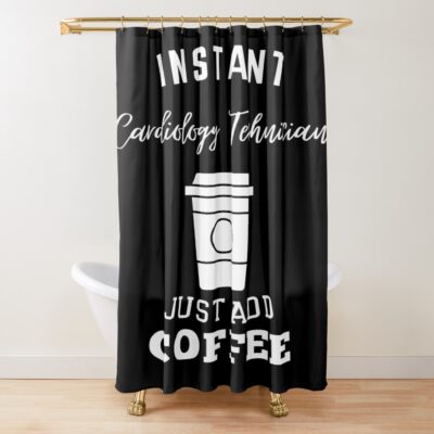 Cardiology Technician Just Add Coffee Shower Curtain