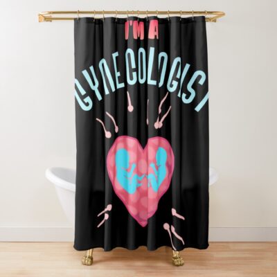 I Work As A Gynecologist Shower Curtain