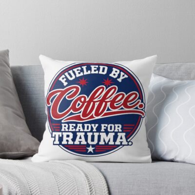 Coffee Fueled Ready For Trauma Throw Pillow