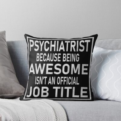 Psychiatrist Not Official Job Title Throw Pillow