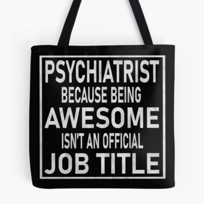 Psychiatrist Not Official Job Title Tote Bag